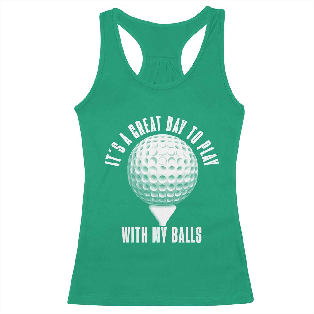 Funny Golf Racerback Tank Top Its A Great Day To Play With My Balls TS10 Irish Green Print Your Wear