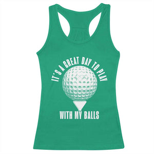 Funny Golf Racerback Tank Top Its A Great Day To Play With My Balls TS10 Irish Green Print Your Wear