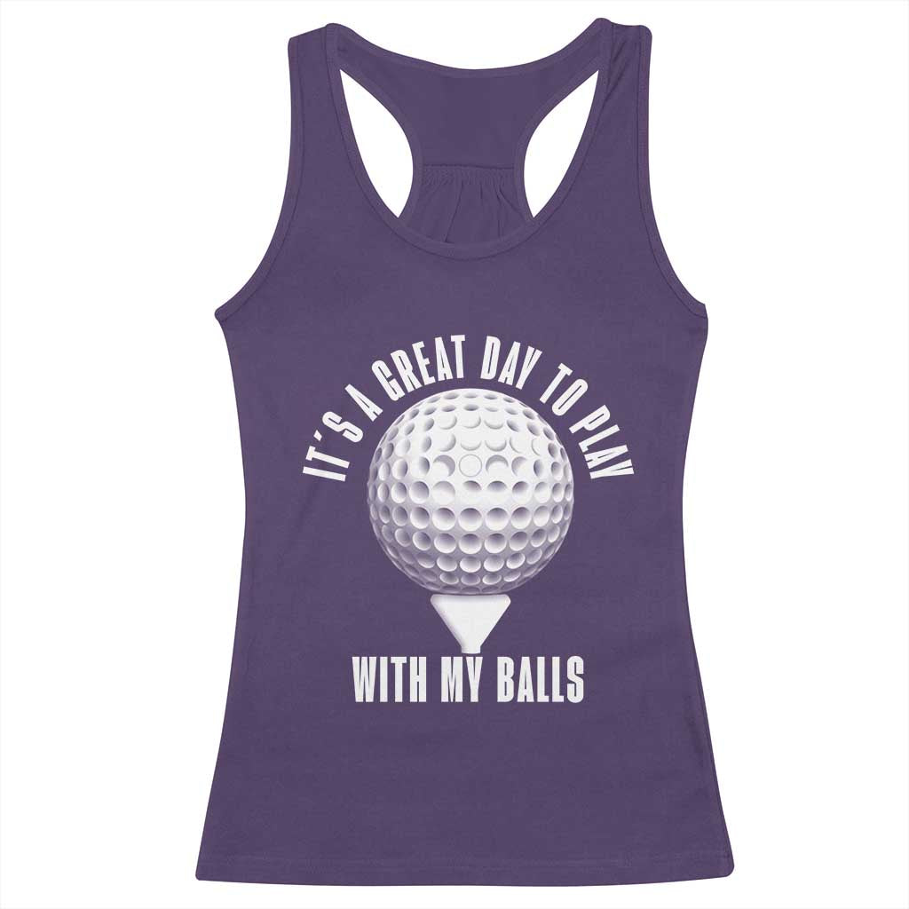 Funny Golf Racerback Tank Top Its A Great Day To Play With My Balls TS10 Purple Print Your Wear