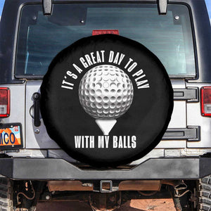 Funny Golf Spare Tire Cover Its A Great Day To Play With My Balls TS10 No hole Black Print Your Wear
