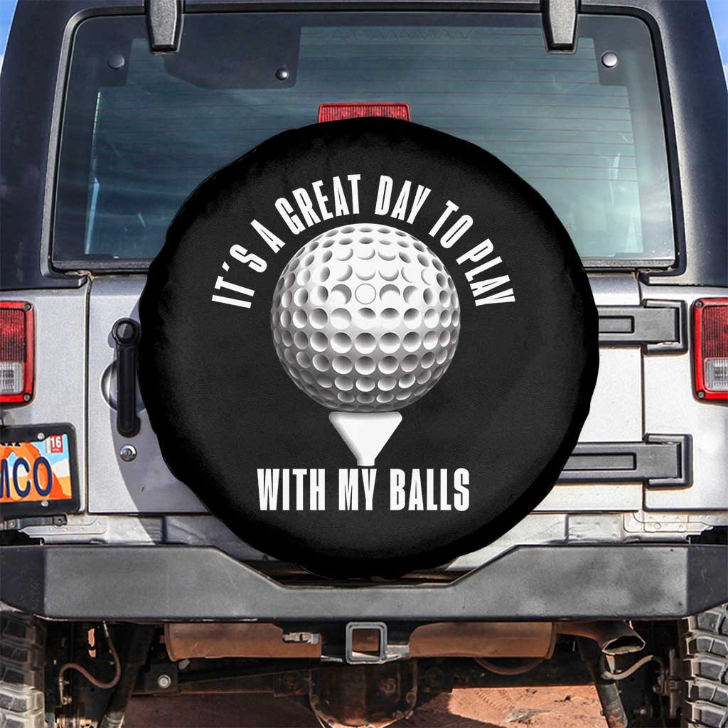 Funny Golf Spare Tire Cover Its A Great Day To Play With My Balls TS10 No hole Black Print Your Wear