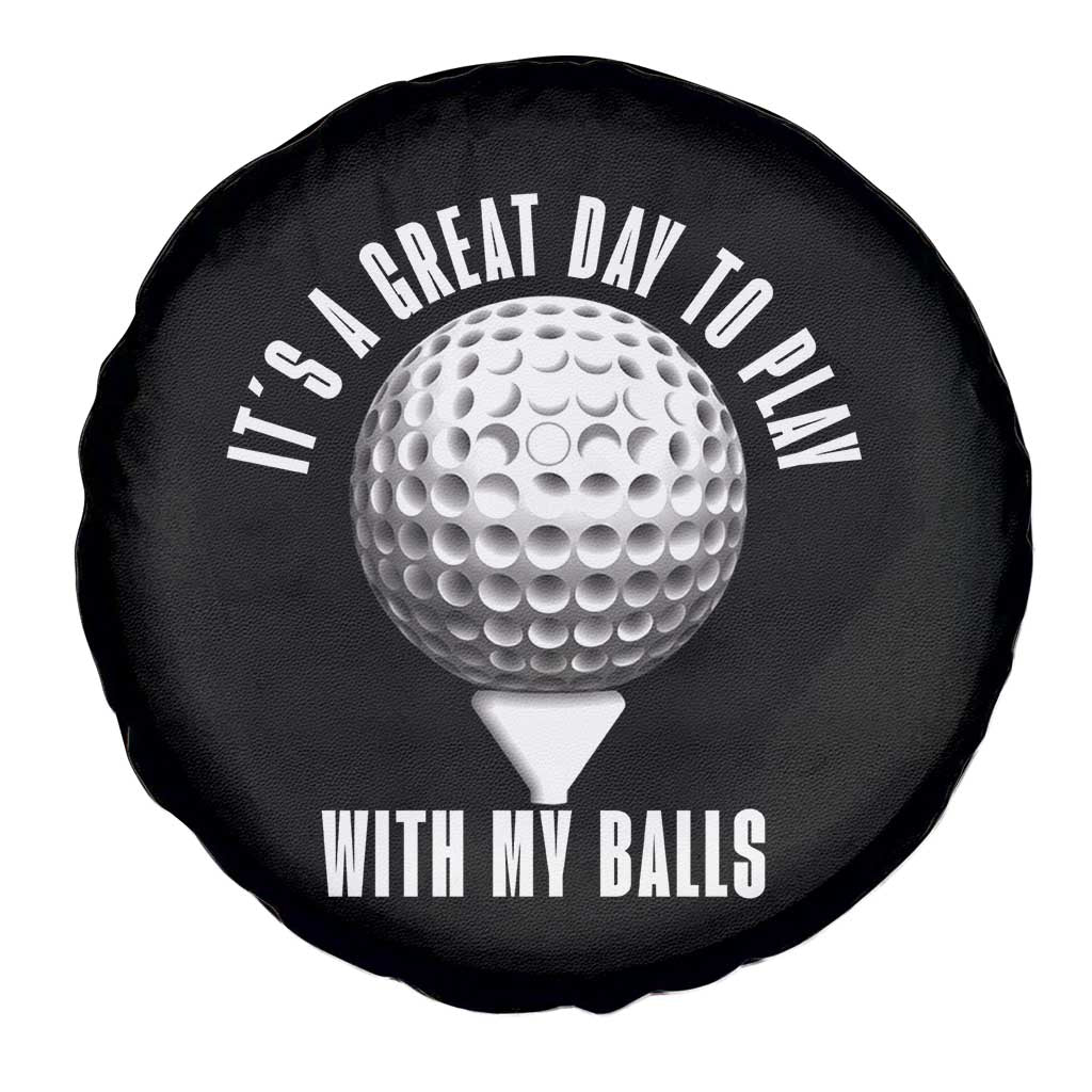 Funny Golf Spare Tire Cover Its A Great Day To Play With My Balls TS10 Print Your Wear