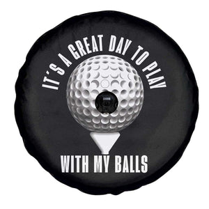 Funny Golf Spare Tire Cover Its A Great Day To Play With My Balls TS10 Print Your Wear