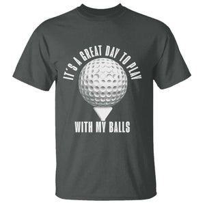 Funny Golf T Shirt Its A Great Day To Play With My Balls TS10 Dark Heather Print Your Wear
