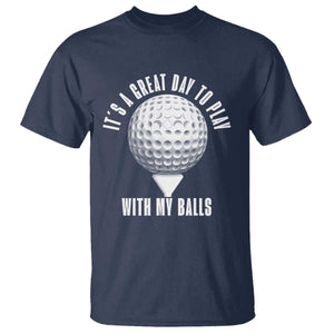 Funny Golf T Shirt Its A Great Day To Play With My Balls TS10 Navy Print Your Wear