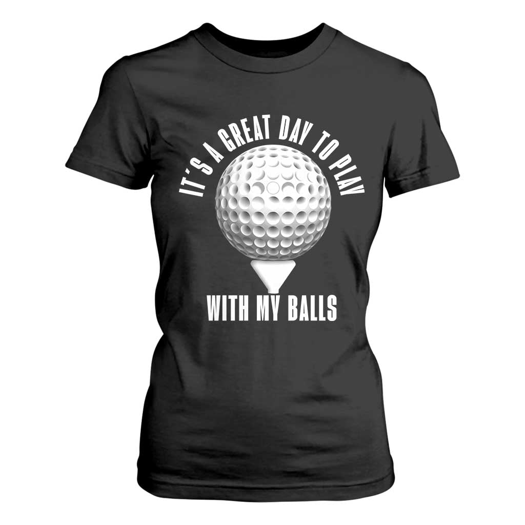 Funny Golf T Shirt For Women Its A Great Day To Play With My Balls TS10 Black Print Your Wear