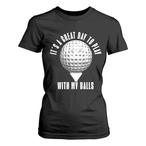 Funny Golf T Shirt For Women Its A Great Day To Play With My Balls TS10 Black Print Your Wear
