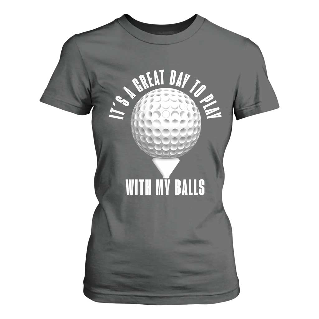 Funny Golf T Shirt For Women Its A Great Day To Play With My Balls TS10 Dark Heather Print Your Wear