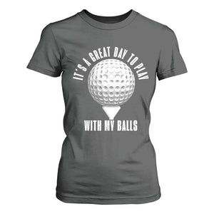 Funny Golf T Shirt For Women Its A Great Day To Play With My Balls TS10 Dark Heather Print Your Wear