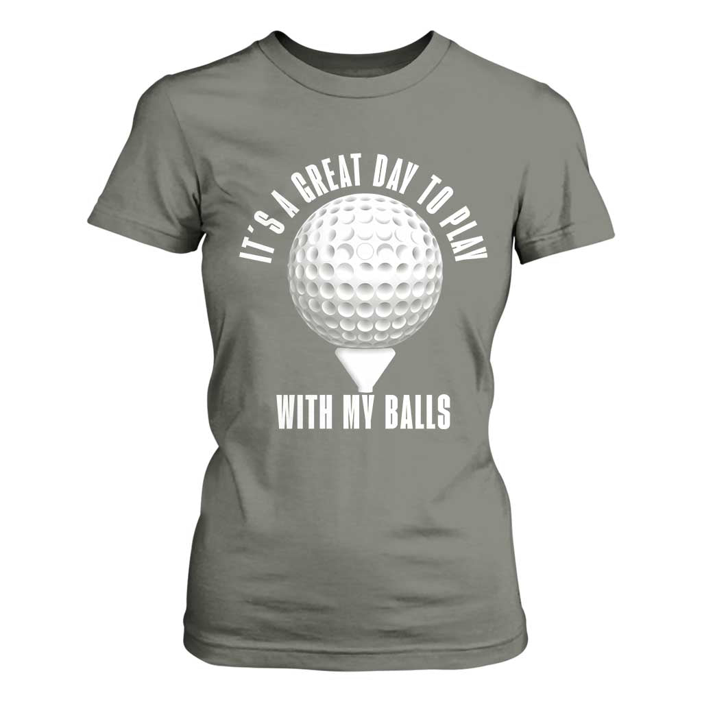 Funny Golf T Shirt For Women Its A Great Day To Play With My Balls TS10 Military Green Print Your Wear