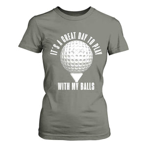 Funny Golf T Shirt For Women Its A Great Day To Play With My Balls TS10 Military Green Print Your Wear