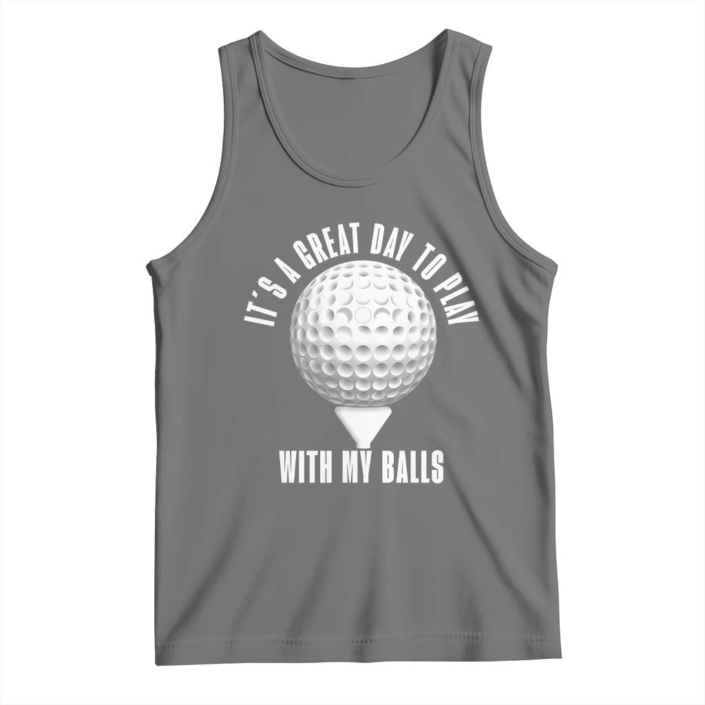Funny Golf Tank Top Its A Great Day To Play With My Balls TS10 Black Heather Print Your Wear