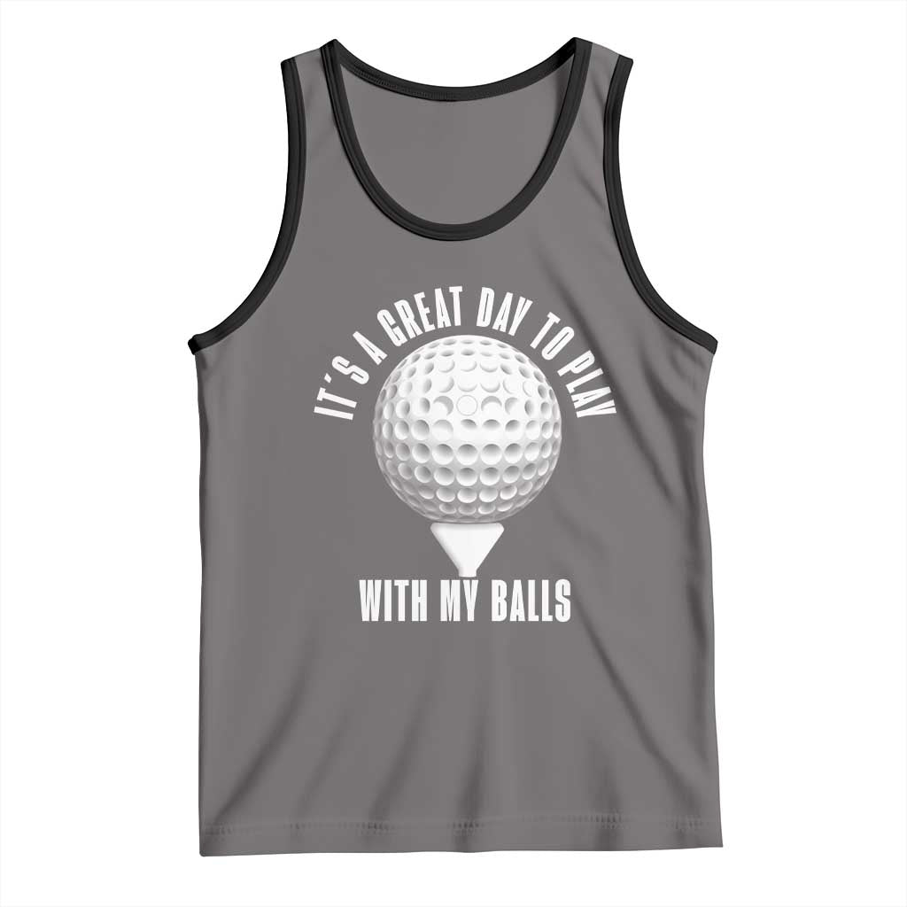 Funny Golf Tank Top Its A Great Day To Play With My Balls TS10 Deep Heather Black Print Your Wear