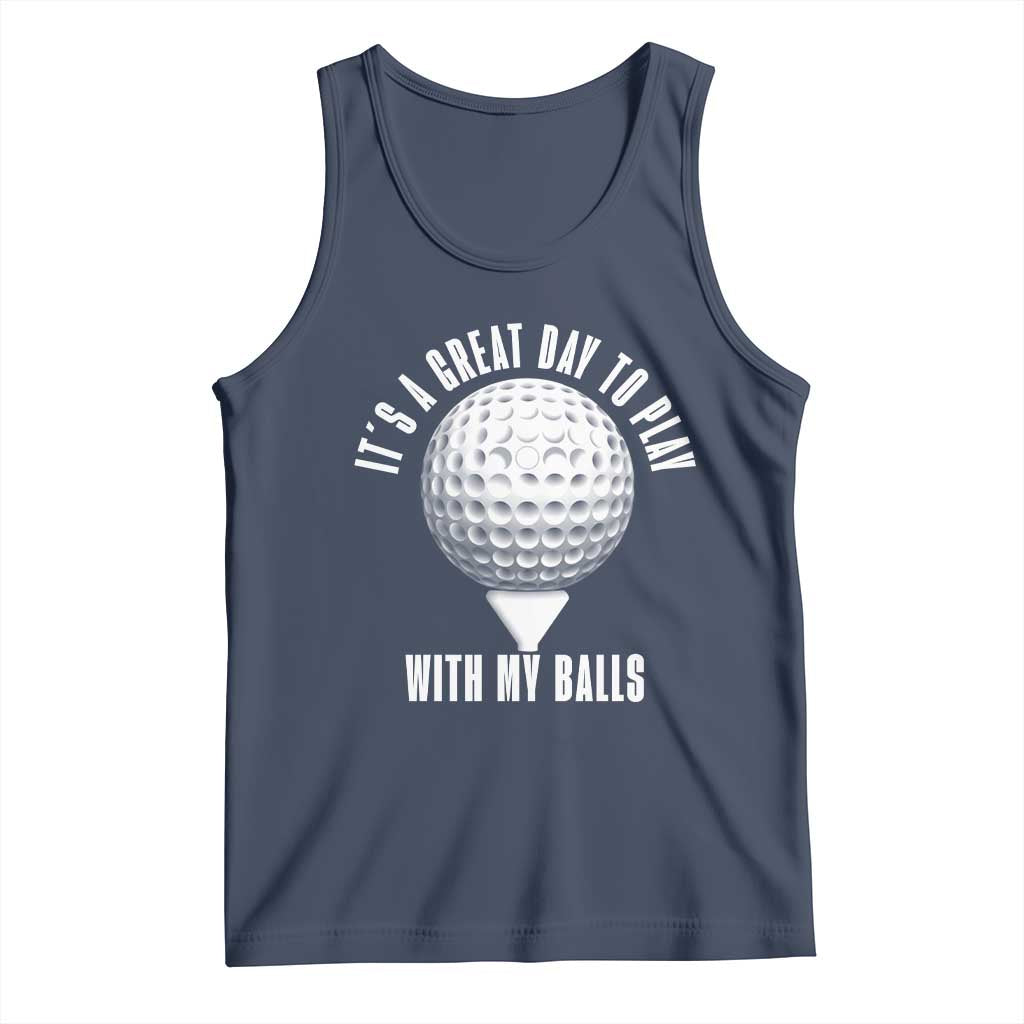 Funny Golf Tank Top Its A Great Day To Play With My Balls TS10 Navy Print Your Wear