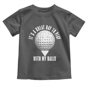 Funny Golf Toddler T Shirt Its A Great Day To Play With My Balls TS10 Dark Heather Print Your Wear