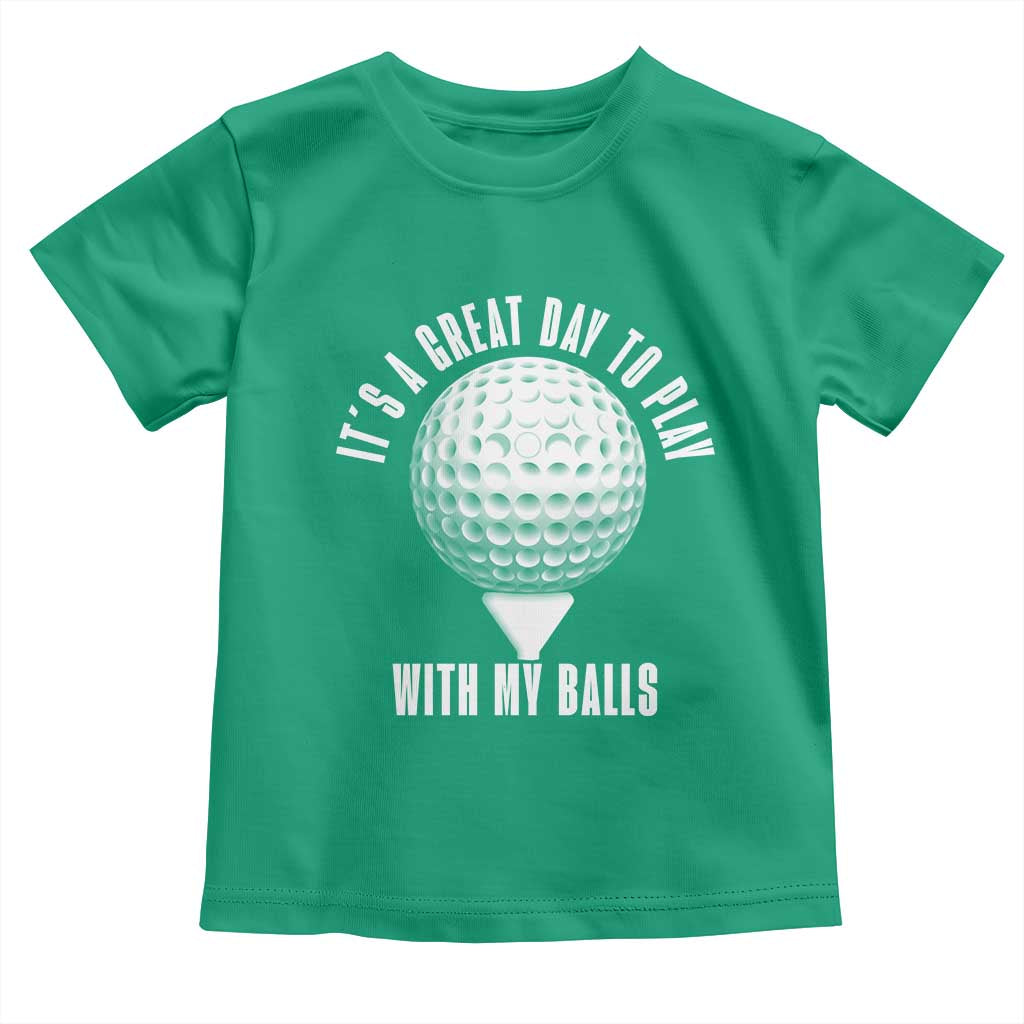 Funny Golf Toddler T Shirt Its A Great Day To Play With My Balls TS10 Irish Green Print Your Wear