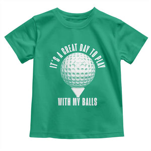 Funny Golf Toddler T Shirt Its A Great Day To Play With My Balls TS10 Irish Green Print Your Wear