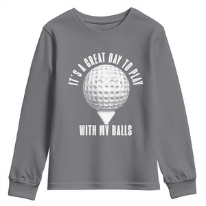 Funny Golf Youth Sweatshirt Its A Great Day To Play With My Balls TS10 Charcoal Print Your Wear