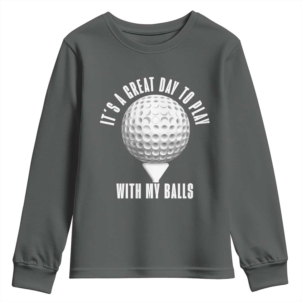 Funny Golf Youth Sweatshirt Its A Great Day To Play With My Balls TS10 Dark Heather Print Your Wear