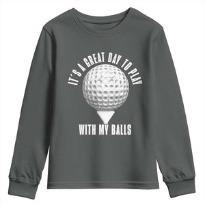 Funny Golf Youth Sweatshirt Its A Great Day To Play With My Balls TS10 Dark Heather Print Your Wear