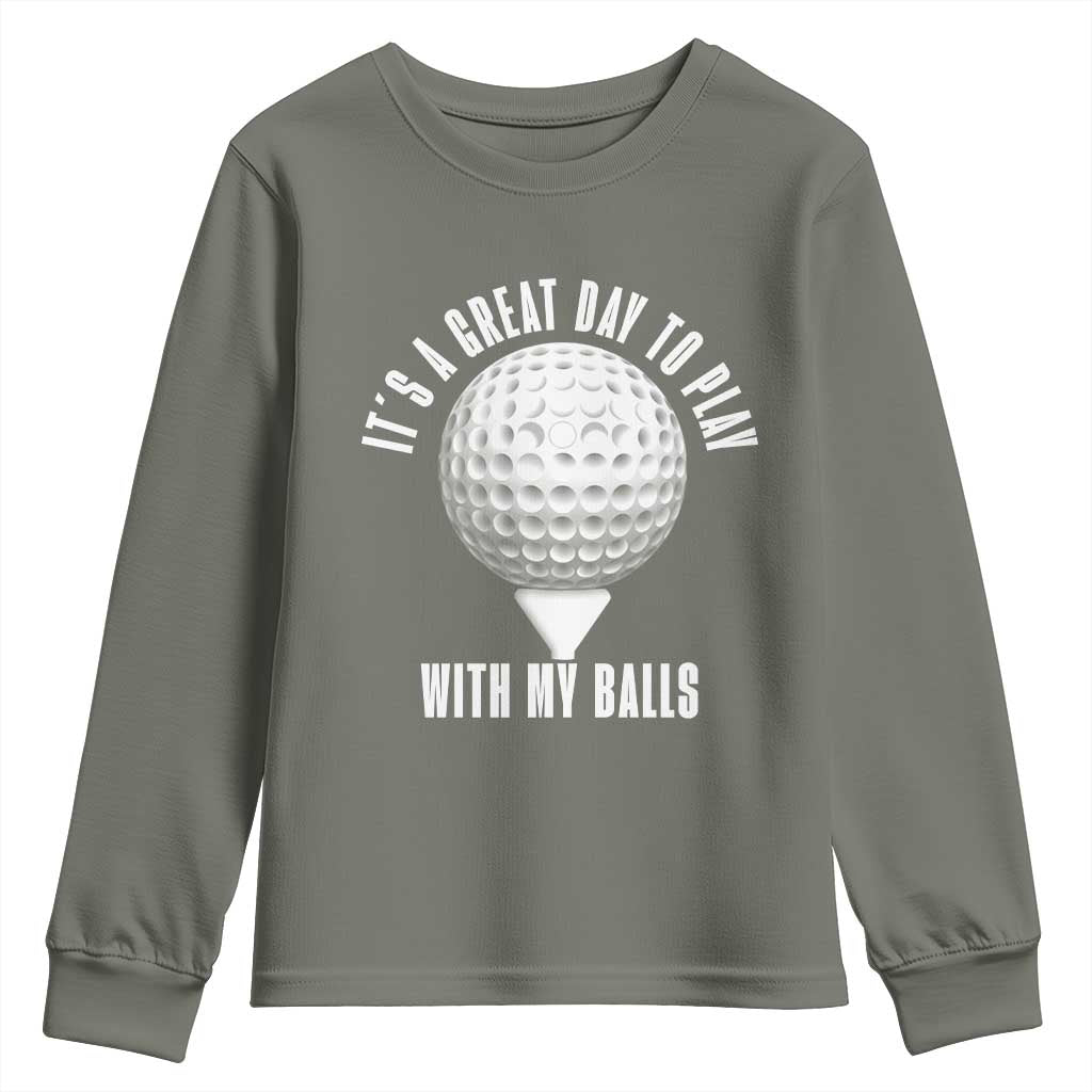 Funny Golf Youth Sweatshirt Its A Great Day To Play With My Balls TS10 Military Green Print Your Wear
