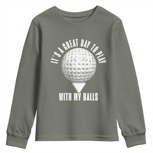 Funny Golf Youth Sweatshirt Its A Great Day To Play With My Balls TS10 Military Green Print Your Wear