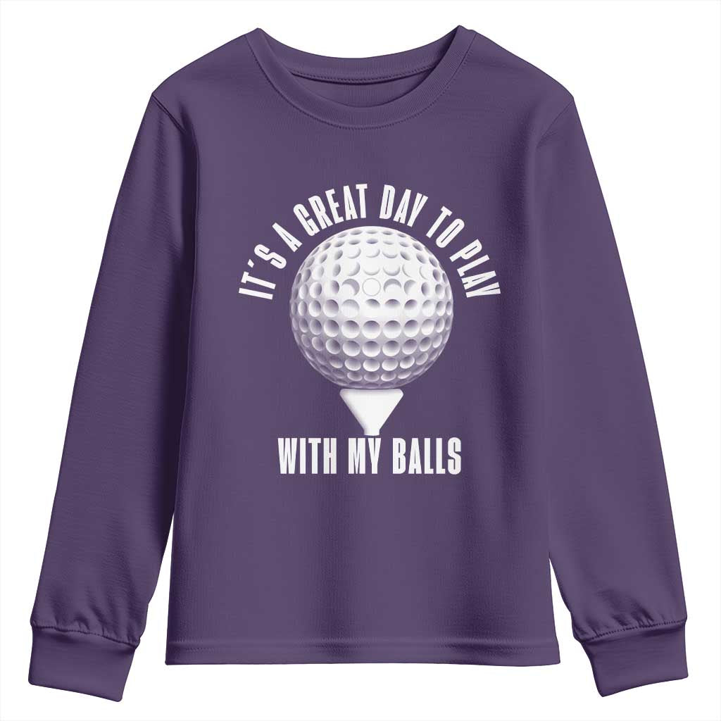 Funny Golf Youth Sweatshirt Its A Great Day To Play With My Balls TS10 Purple Print Your Wear