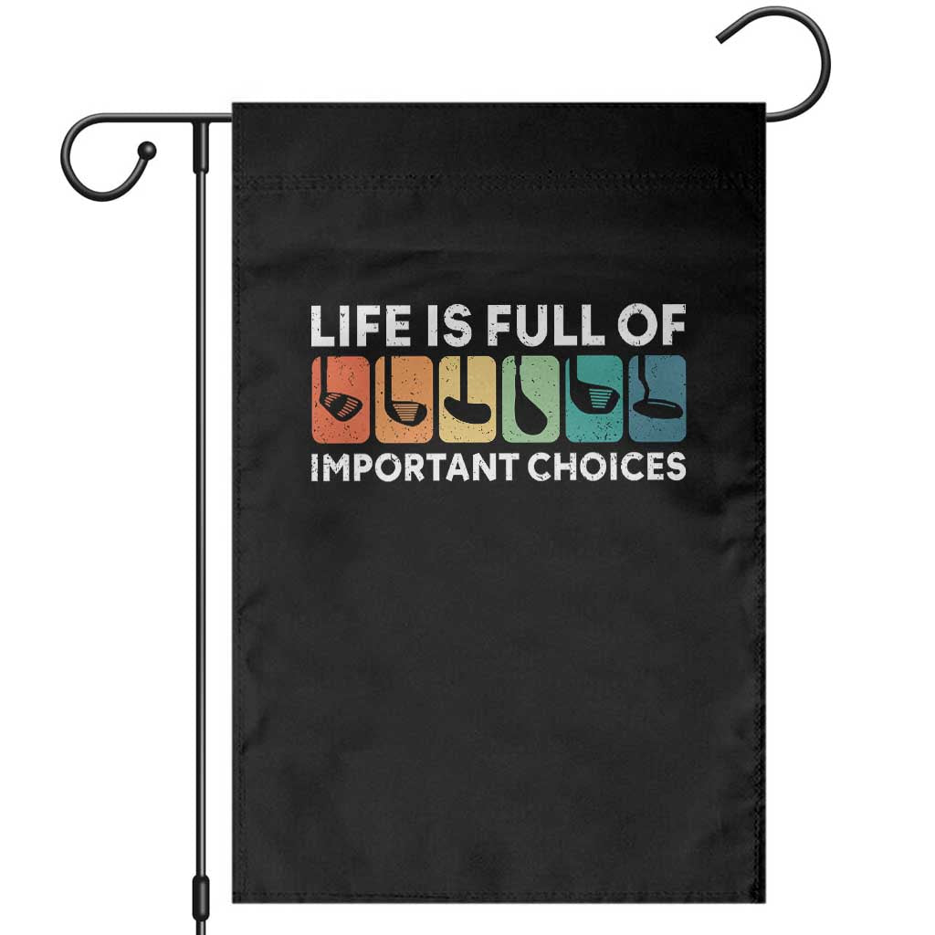Life is Full of Important Choices Garden Flag Funny Retro Golfing Clubs Golf Lover Gift TS10 Black Print Your Wear