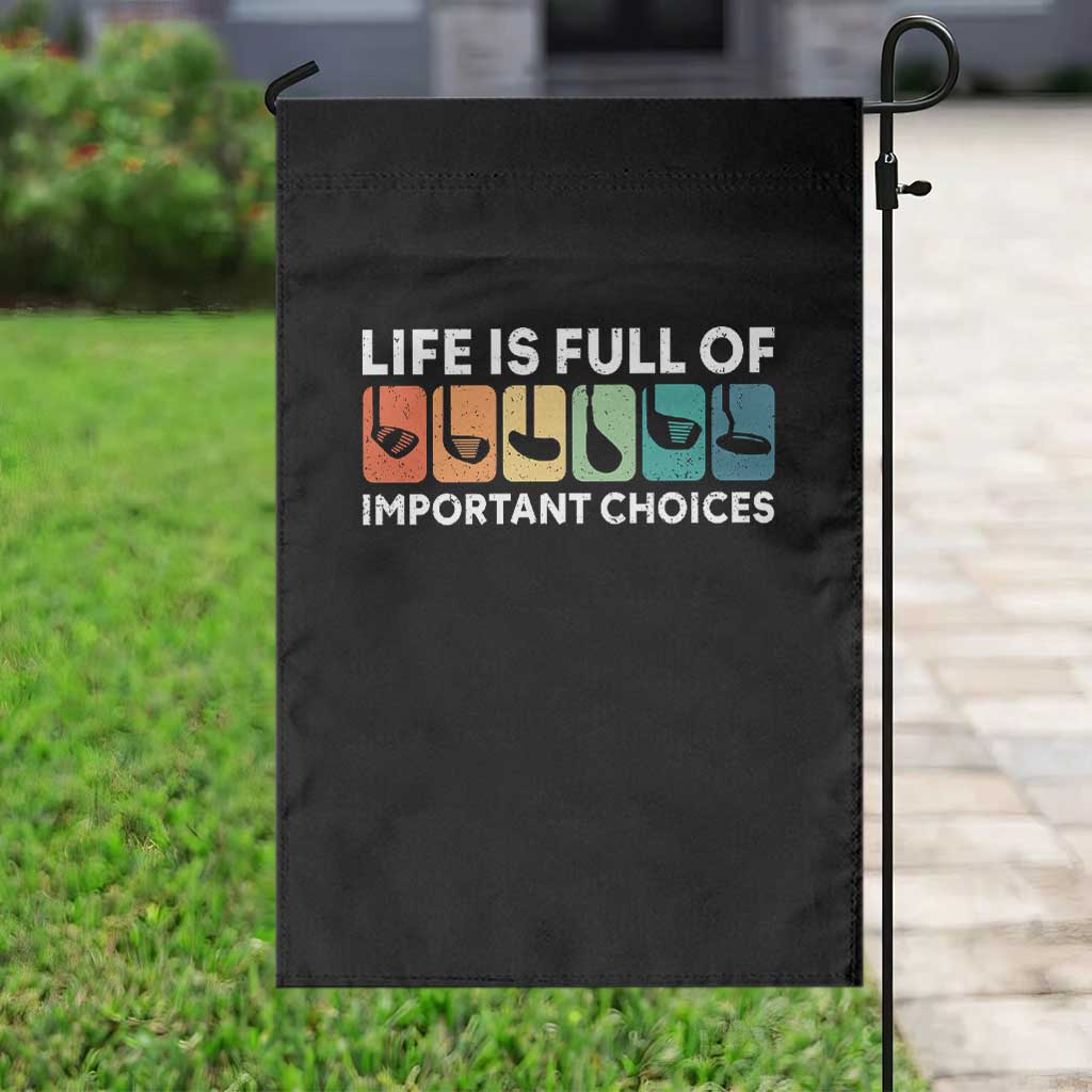Life is Full of Important Choices Garden Flag Funny Retro Golfing Clubs Golf Lover Gift TS10 Print Your Wear