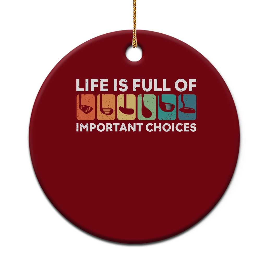 Life is Full of Important Choices Ceramic Ornament Funny Retro Golfing Clubs Golf Lover Gift TS10 1pc Red Print Your Wear