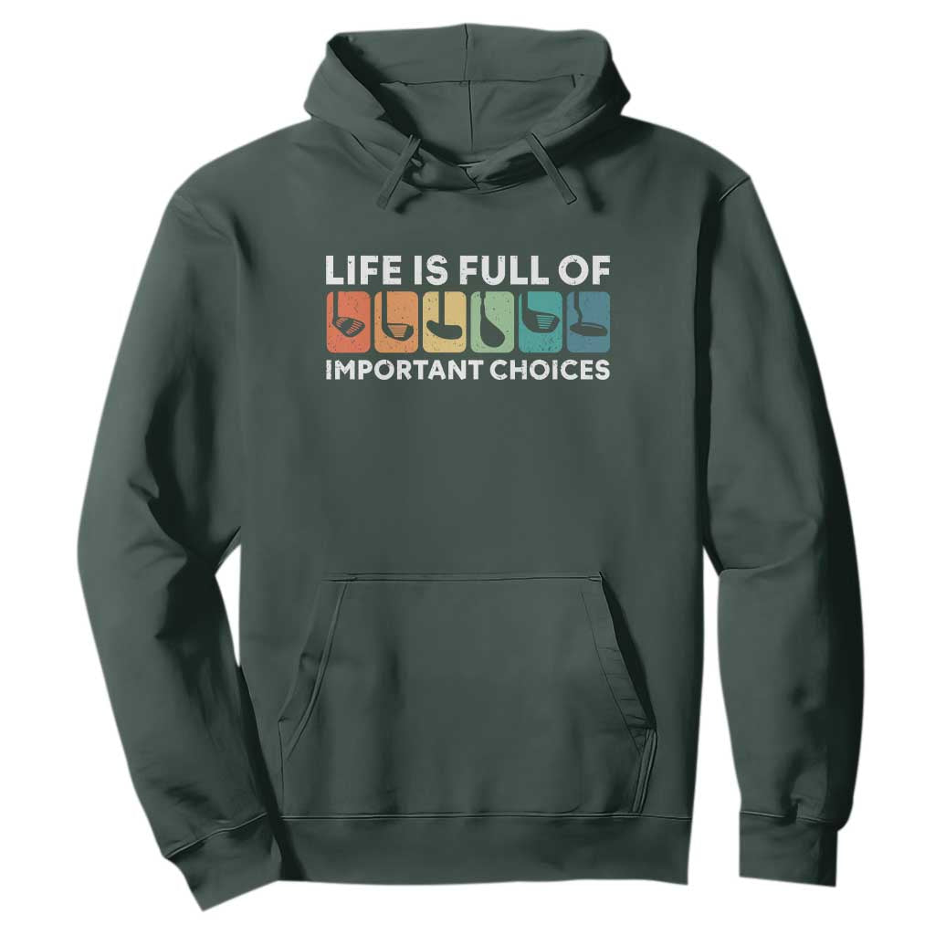 Life is Full of Important Choices Hoodie Funny Retro Golfing Clubs Golf Lover Gift TS10 Dark Forest Green Print Your Wear