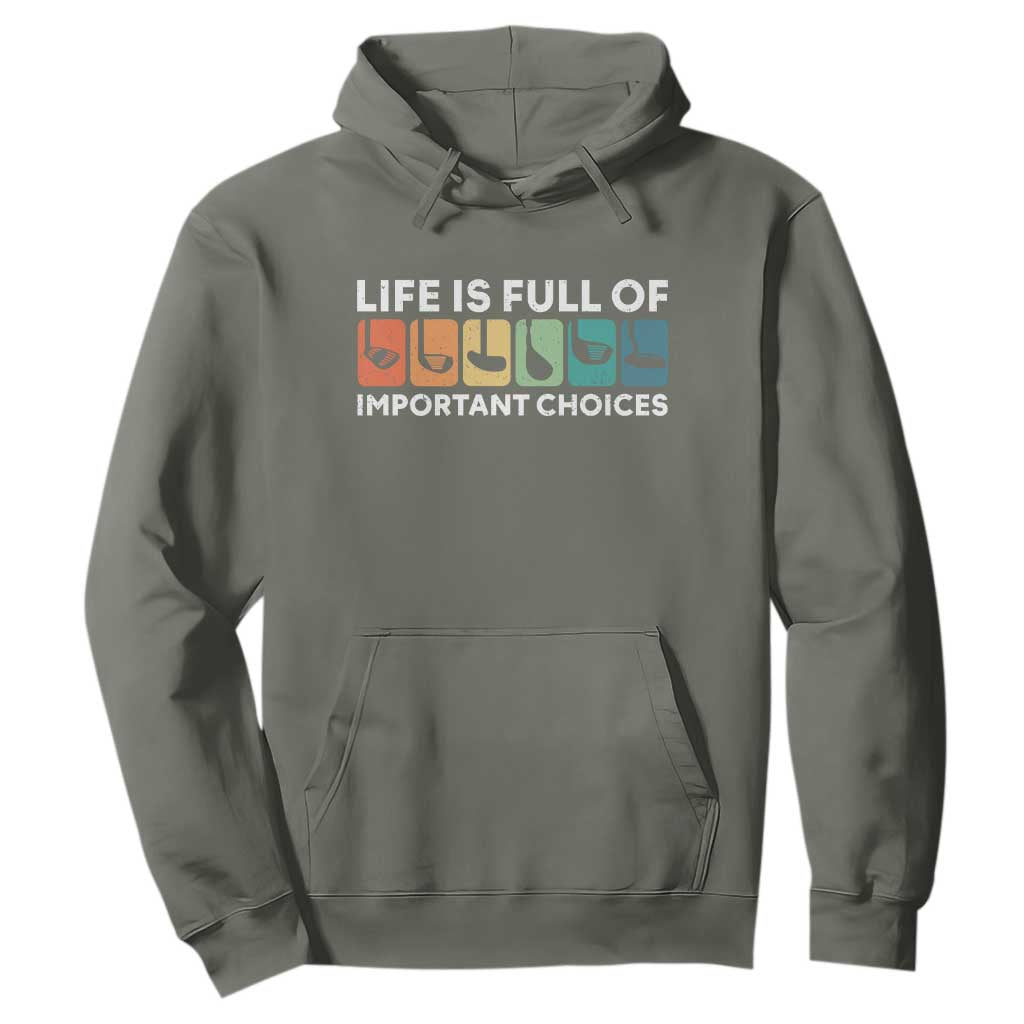 Life is Full of Important Choices Hoodie Funny Retro Golfing Clubs Golf Lover Gift TS10 Military Green Print Your Wear