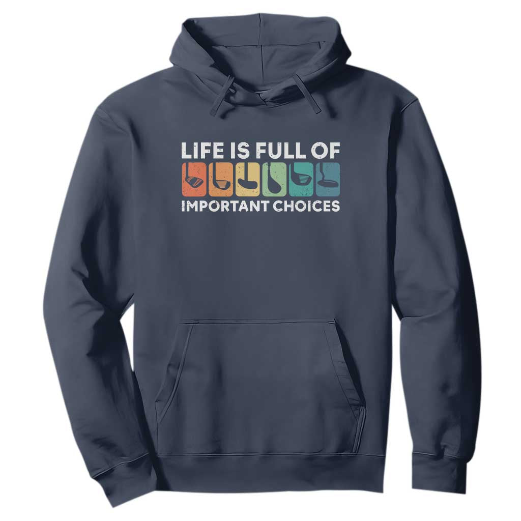 Life is Full of Important Choices Hoodie Funny Retro Golfing Clubs Golf Lover Gift TS10 Navy Print Your Wear