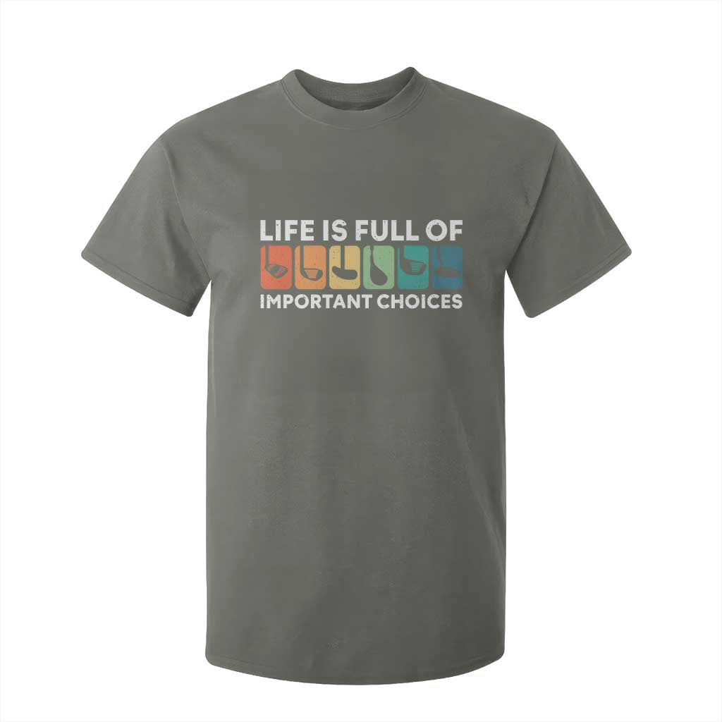 Life is Full of Important Choices T Shirt For Kid Funny Retro Golfing Clubs Golf Lover Gift TS10 Military Green Print Your Wear