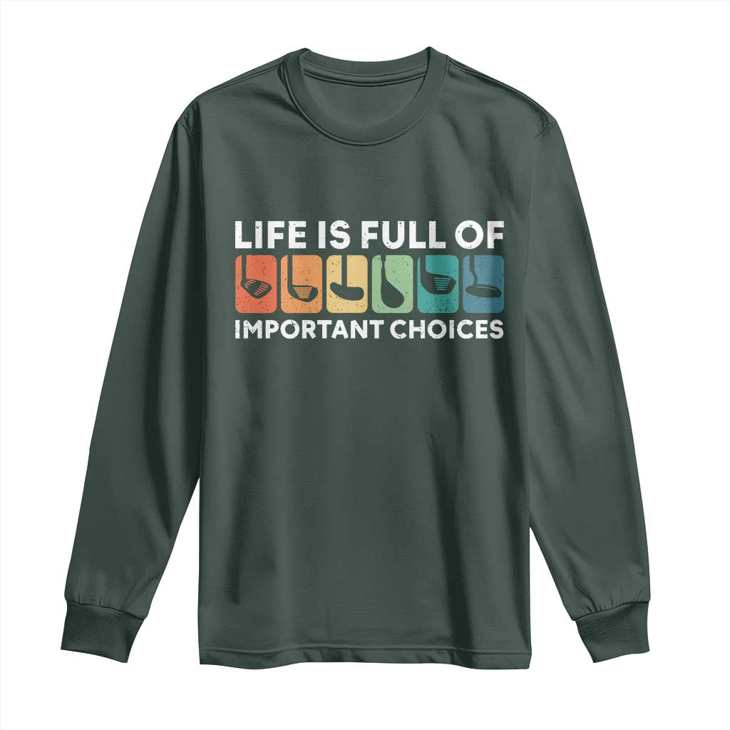 Life is Full of Important Choices Long Sleeve Shirt Funny Retro Golfing Clubs Golf Lover Gift TS10 Dark Forest Green Print Your Wear