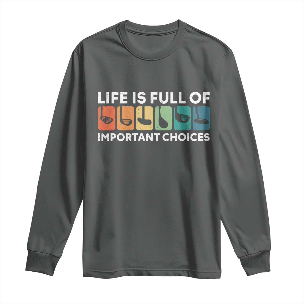 Life is Full of Important Choices Long Sleeve Shirt Funny Retro Golfing Clubs Golf Lover Gift TS10 Dark Heather Print Your Wear