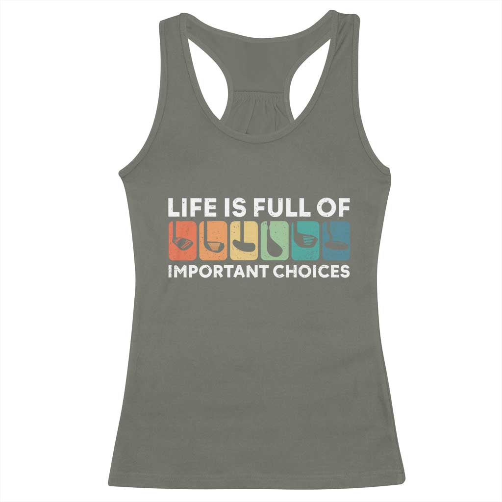Life is Full of Important Choices Racerback Tank Top Funny Retro Golfing Clubs Golf Lover Gift TS10 Military Green Print Your Wear