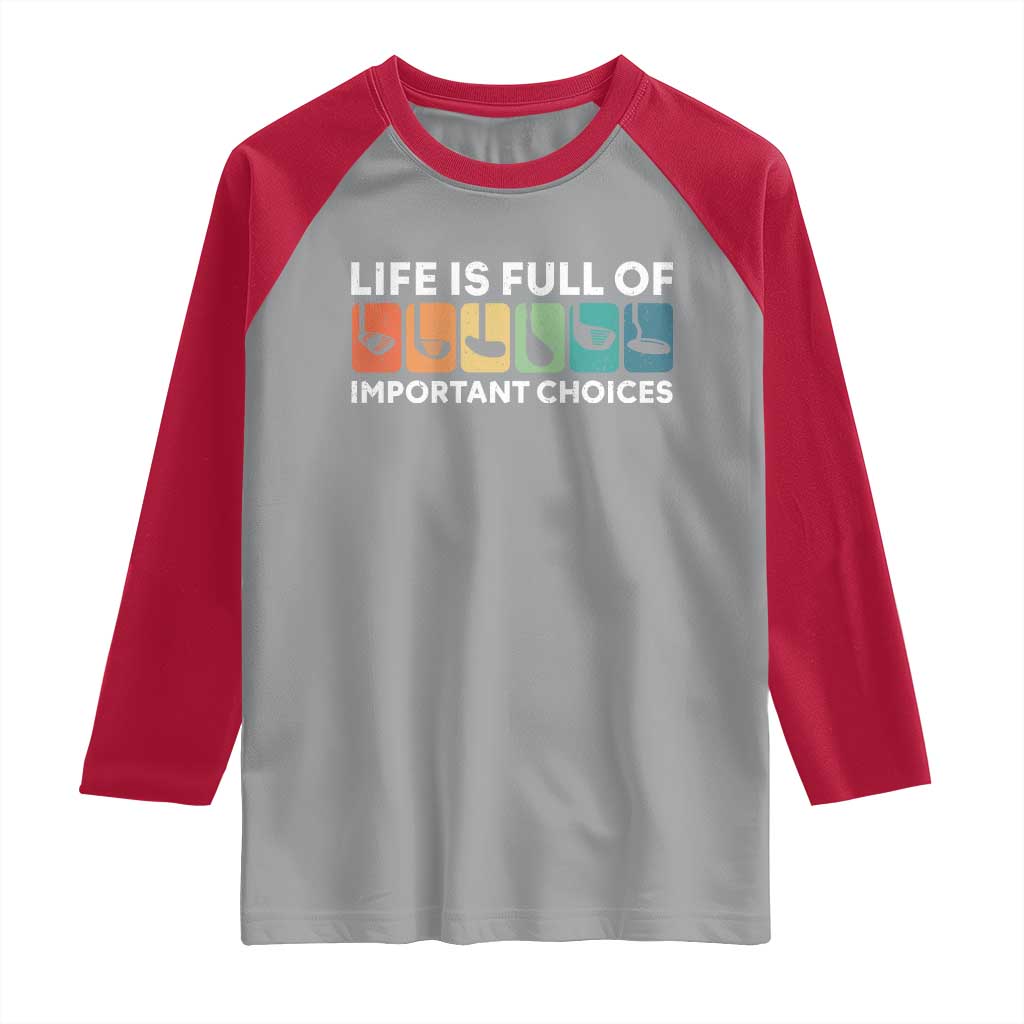 Life is Full of Important Choices Raglan Shirt Funny Retro Golfing Clubs Golf Lover Gift TS10 Sport Gray Red Print Your Wear