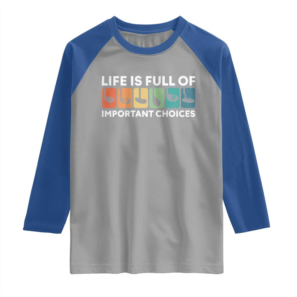 Life is Full of Important Choices Raglan Shirt Funny Retro Golfing Clubs Golf Lover Gift TS10 Sport Gray Royal Print Your Wear