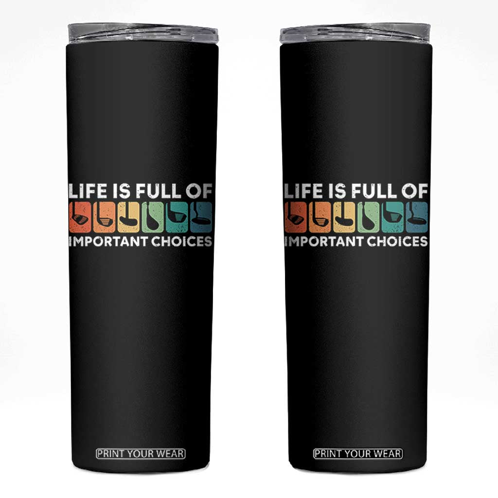 Life is Full of Important Choices Skinny Tumbler Funny Retro Golfing Clubs Golf Lover Gift TS10 Black Print Your Wear