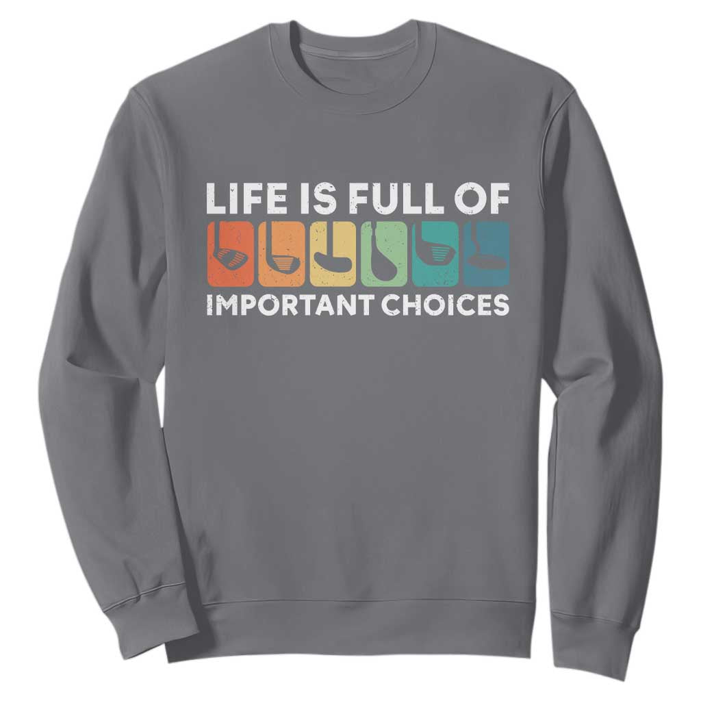 Life is Full of Important Choices Sweatshirt Funny Retro Golfing Clubs Golf Lover Gift TS10 Charcoal Print Your Wear