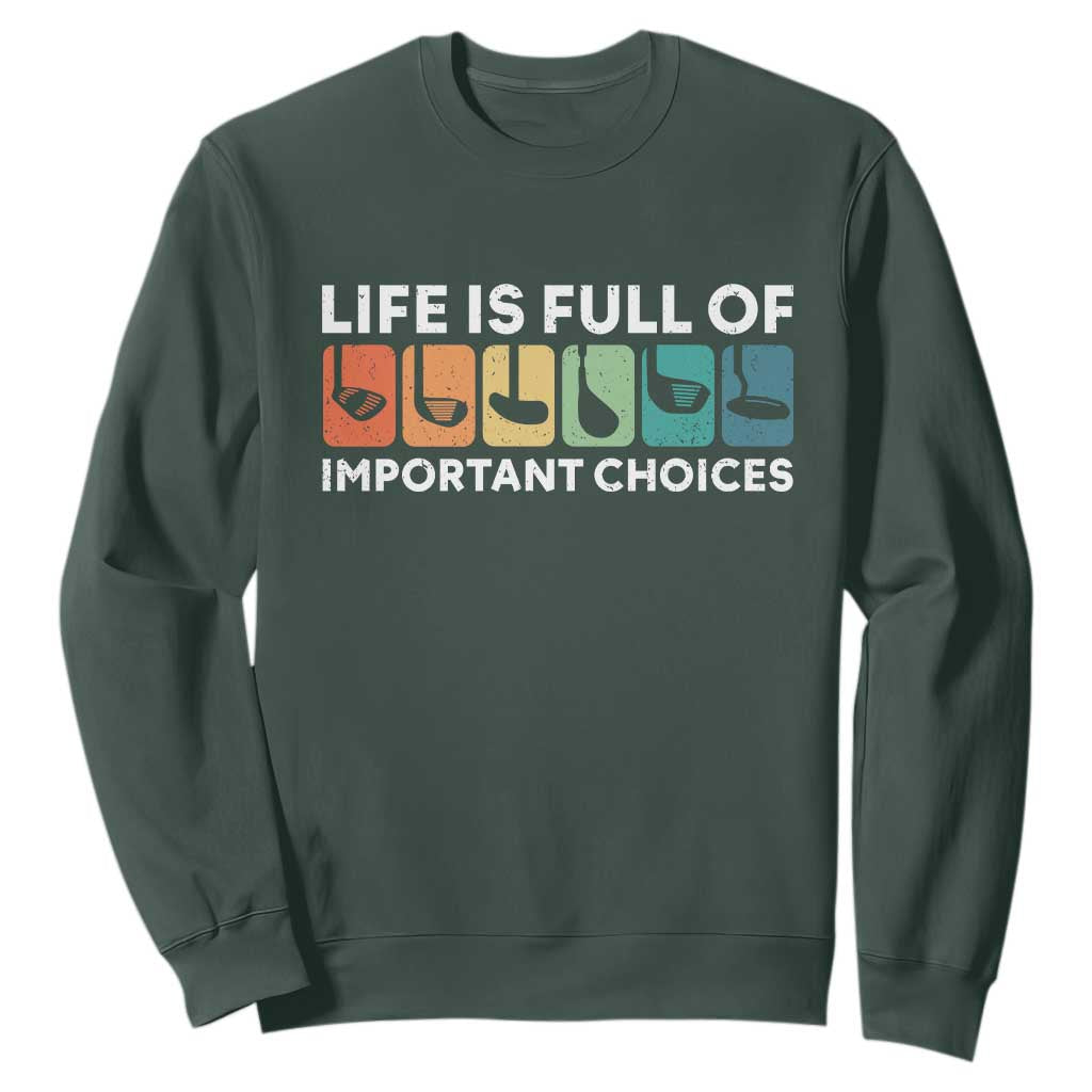 Life is Full of Important Choices Sweatshirt Funny Retro Golfing Clubs Golf Lover Gift TS10 Dark Forest Green Print Your Wear
