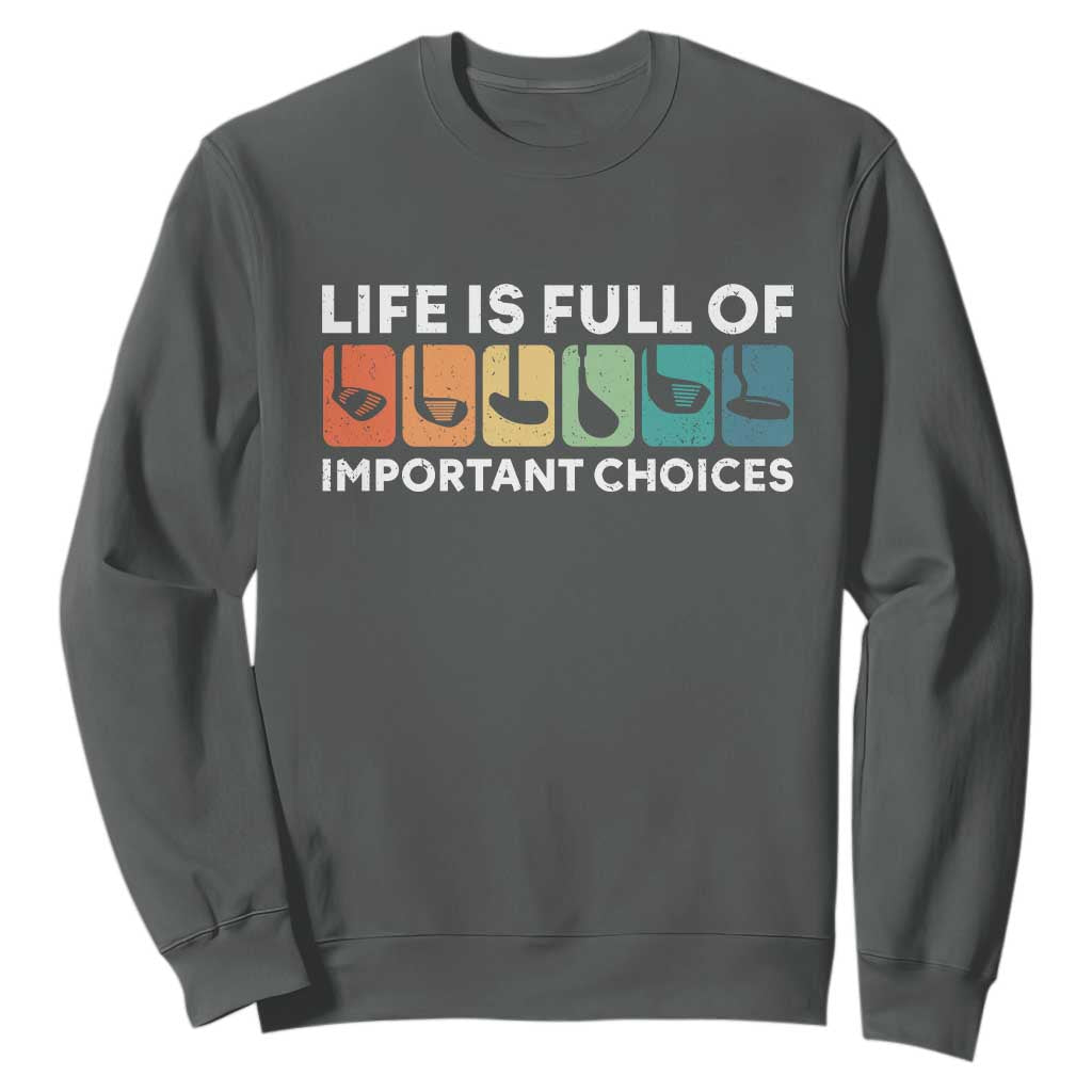 Life is Full of Important Choices Sweatshirt Funny Retro Golfing Clubs Golf Lover Gift TS10 Dark Heather Print Your Wear
