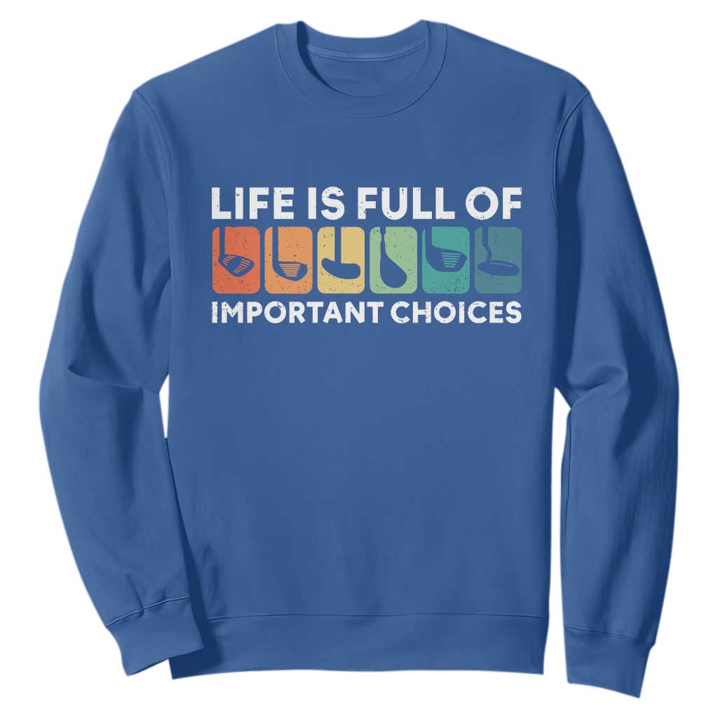 Life is Full of Important Choices Sweatshirt Funny Retro Golfing Clubs Golf Lover Gift TS10 Royal Blue Print Your Wear