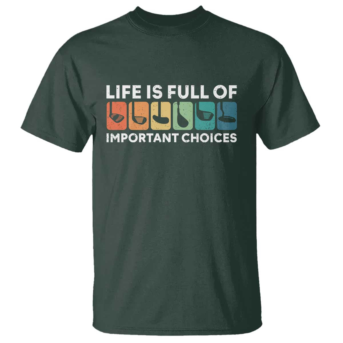 Life is Full of Important Choices T Shirt Funny Retro Golfing Clubs Golf Lover Gift TS10 Dark Forest Green Print Your Wear