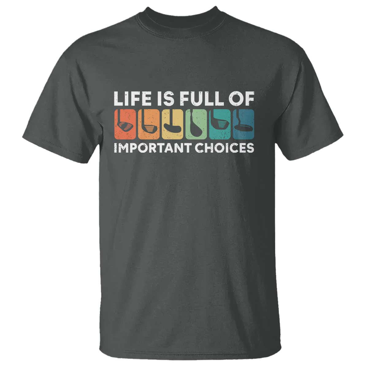 Life is Full of Important Choices T Shirt Funny Retro Golfing Clubs Golf Lover Gift TS10 Dark Heather Print Your Wear