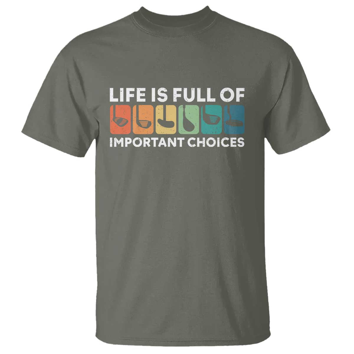 Life is Full of Important Choices T Shirt Funny Retro Golfing Clubs Golf Lover Gift TS10 Military Green Print Your Wear