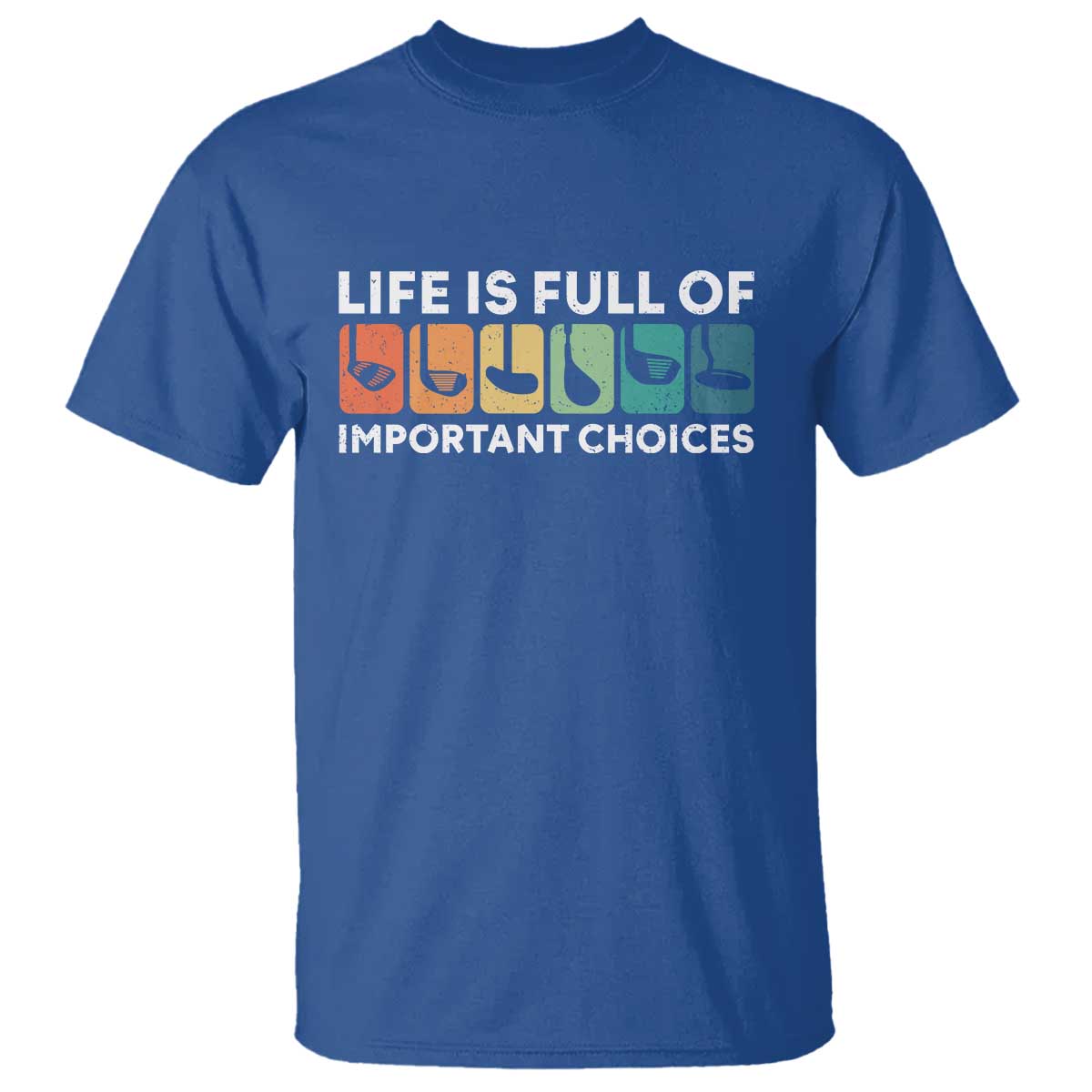 Life is Full of Important Choices T Shirt Funny Retro Golfing Clubs Golf Lover Gift TS10 Royal Blue Print Your Wear
