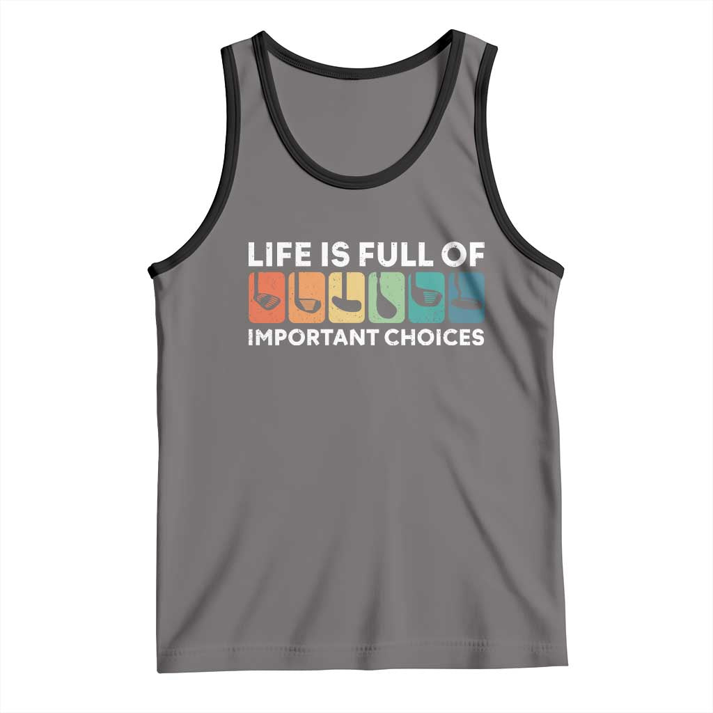 Life is Full of Important Choices Tank Top Funny Retro Golfing Clubs Golf Lover Gift TS10 Deep Heather Black Print Your Wear