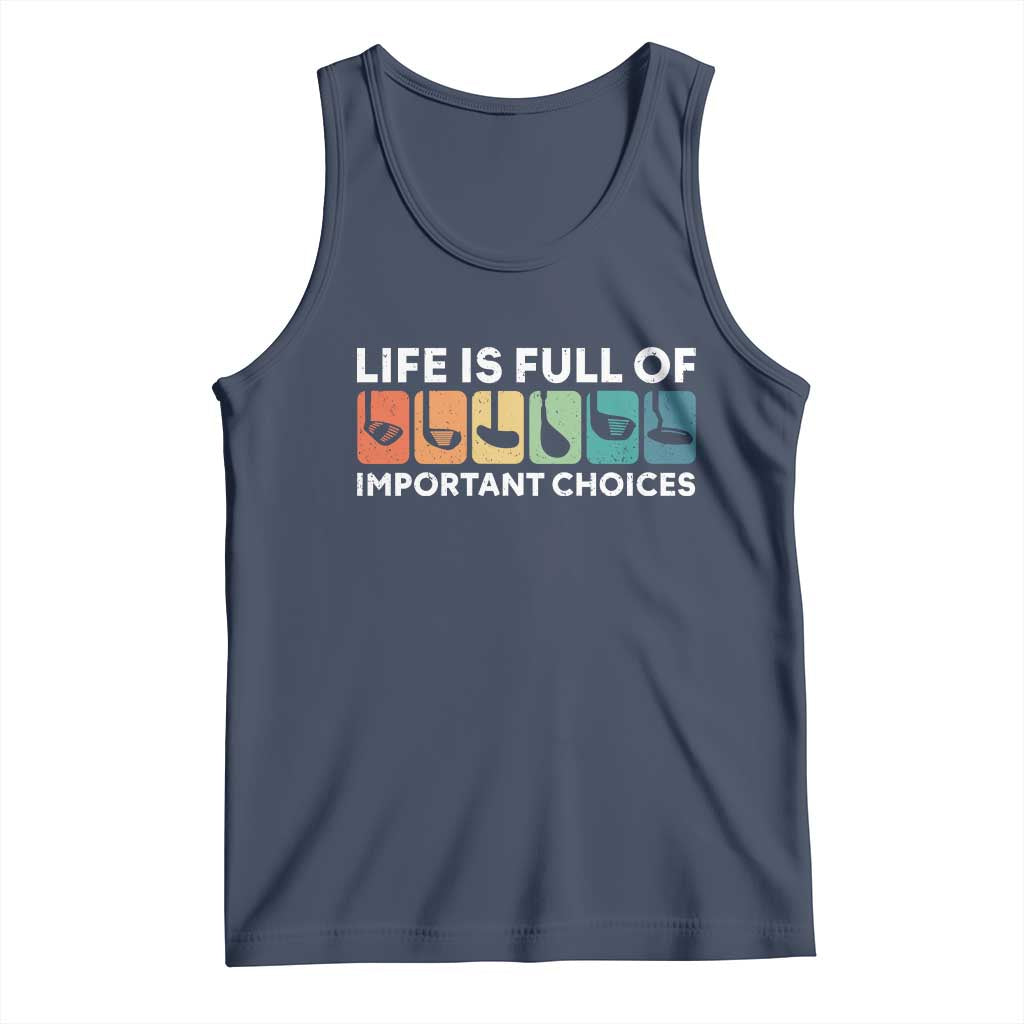 Life is Full of Important Choices Tank Top Funny Retro Golfing Clubs Golf Lover Gift TS10 Navy Print Your Wear